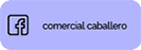 Ir al Perfil de Facebook de Comercal Caballero