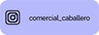Ir al Perfil de Instagram de Comercal Caballero